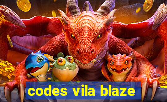 codes vila blaze